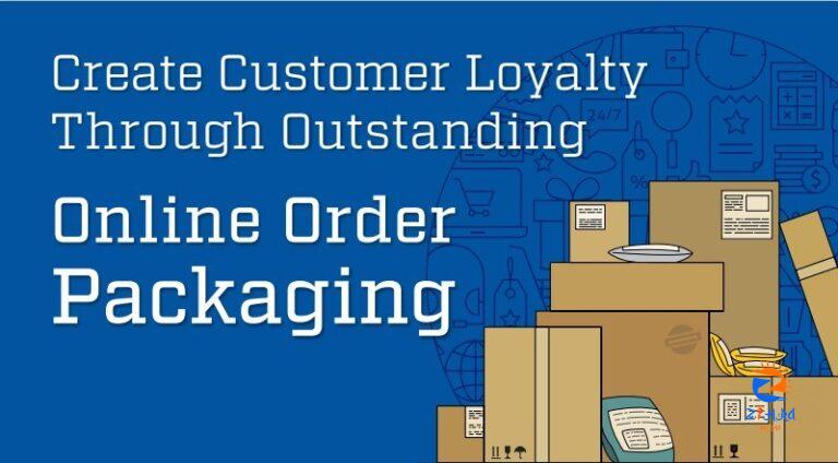 How To Increase Custom Loyalty Through Outstanding Online Order Packaging