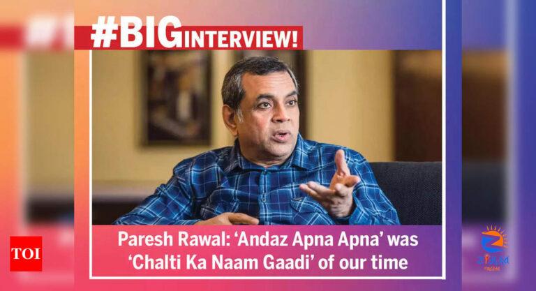 Paresh Rawal: ‘Andaz Apna Apna’ was ‘Chalti Ka Naam Gaadi’ of our time – #BigInterview | Hindi Movie News