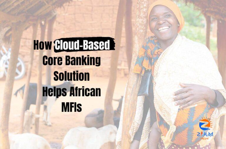 How Cloud-based Core Banking Solution Help African MFIs Thrive