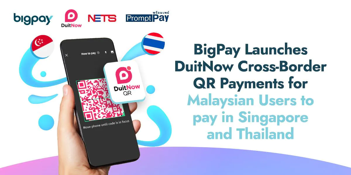 BigPay Now Supports Cross-Border QR Payments In Singapore And Thailand [UPDATED]