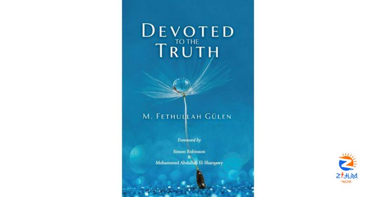 Renowned Scholar M. Fethullah Gulen Unveils Profound Insights in Latest Release: ‘Devoted to the Truth’