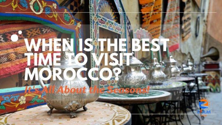 When is The Best Time to Visit Morocco? It’s All About the Seasons!