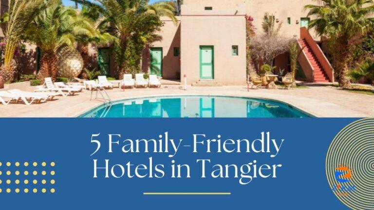 5 Family-Friendly Hotels in Tangier