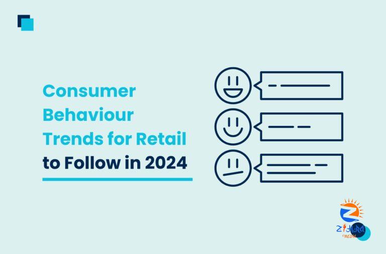 Top Consumer Behaviour Trends for Retail to Follow in 2024