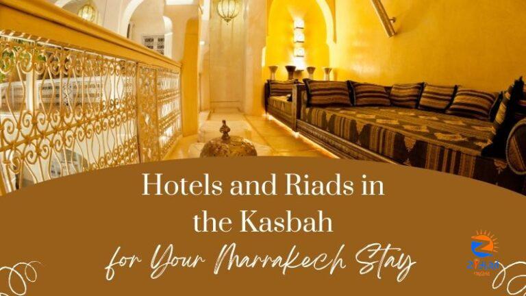 Hotels and Riads in the Kasbah for Your Marrakech Stay