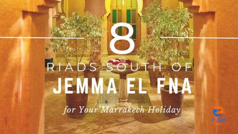 8 Riads South of Jemma el Fna for Your Marrakech Holiday