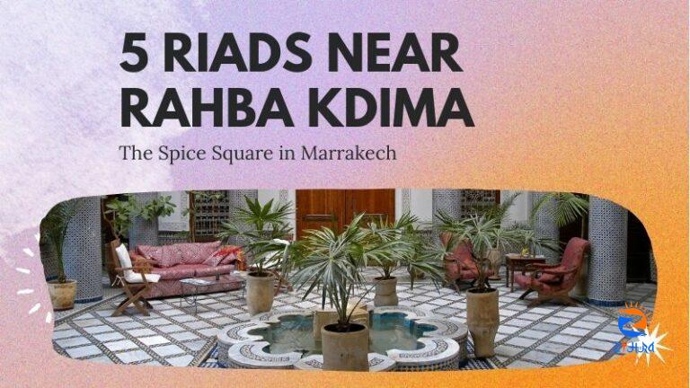 5 Riads near Rahba Kdima (the Spice Square) in Marrakech