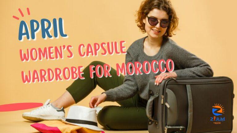 April Women’s Capsule Wardrobe for Morocco