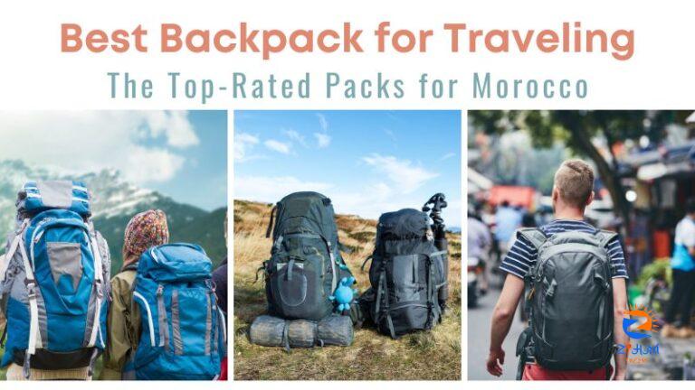 Best Backpack for Traveling | The Top-Rated Packs for Morocco