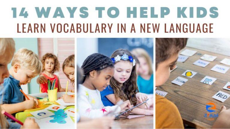 14 Ways to Help Kids Learn Vocabulary in a New Language