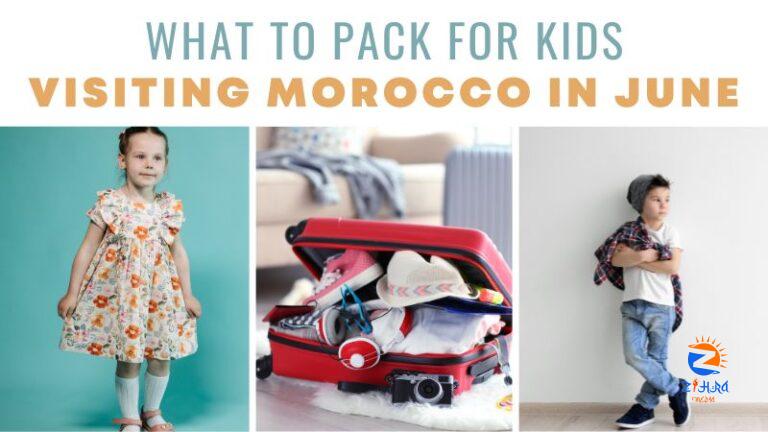 What to Pack for Kids Visiting Morocco in June